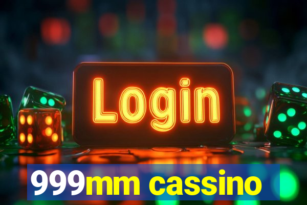 999mm cassino